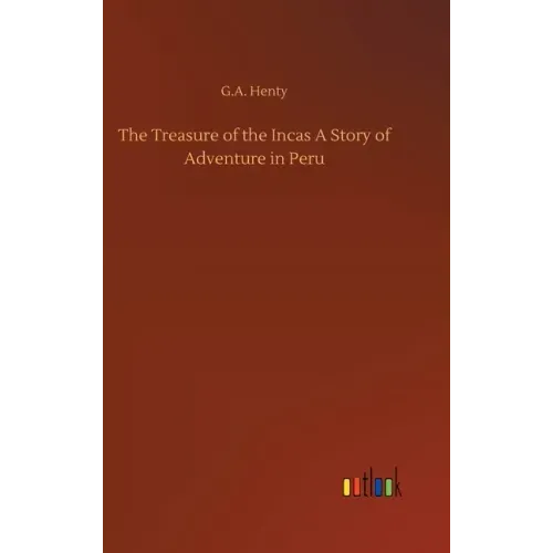 The Treasure of the Incas A Story of Adventure in Peru