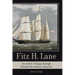 Fitz H. Lane: An Artist's Voyage Through Nineteenth-Century America