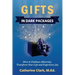 Gifts in Dark Packages: How to Embrace Adversity, Transform Your Life and Experience Joy