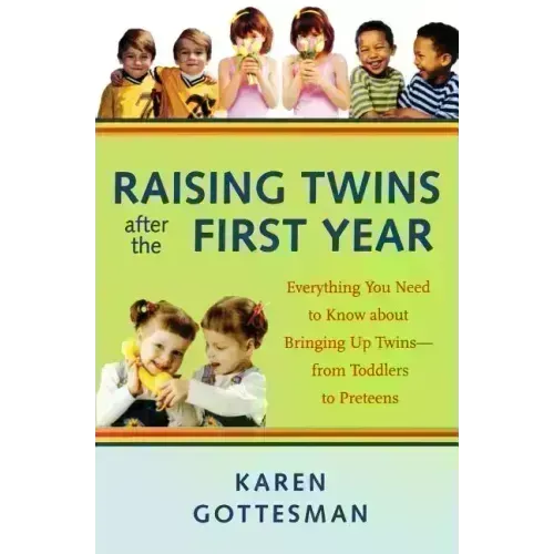 Raising Twins After the First Year: Everything You Need to Know about Bringing Up Twins - From Toddlers to Preteens