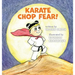 Karate Chop Fear!