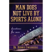 Man Does Not Live by Sports Alone: Devotions for Men