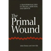 The Primal Wound: A Transpersonal View of Trauma, Addiction, and Growth