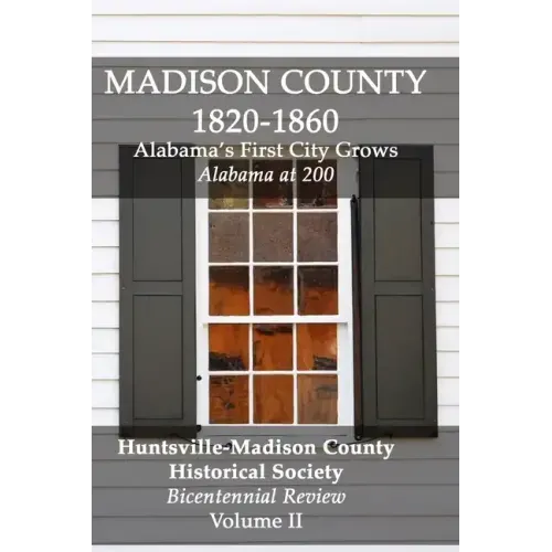 Madison County 1820-1860: Alabama's First City Grows: Bicentennial Review Volume II