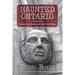 Haunted Ontario: Ghostly Inns, Hotels, and Other Eerie Places