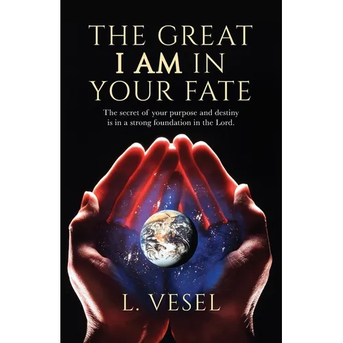 The Great I AM In Your Fate: The secret of your purpose and destiny is in a strong foundation in the Lord.