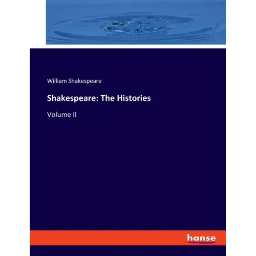 Shakespeare: The Histories: Volume II