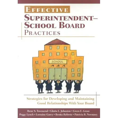 Effective Superintendent-School Board Practices: Strategies for Developing and Maintaining Good Relationships With Your Board