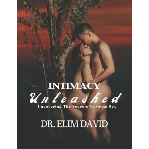 Intimacy Unleashed: Uncovering The Secrets To Great Sex