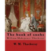 The book of snobs By: W. M. Thackeray: Novel By: William Makepeace Thackeray (18 July 1811 - 24 December 1863) was an English novelist of the 19th cen
