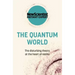 The Quantum World: The Disturbing Theory at the Heart of Reality