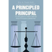 A Principled Principal: 12 Life Lessons I Have Learned About Principled Leadership!