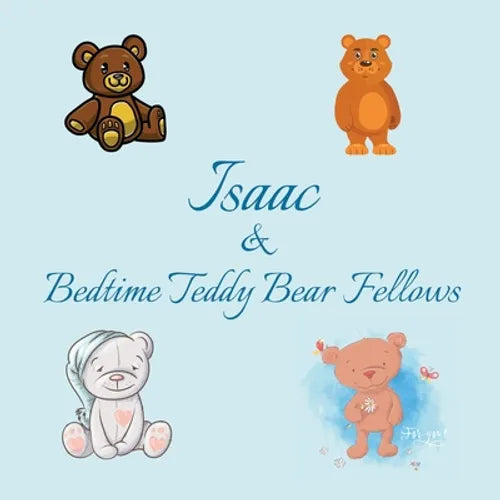 Isaac & Bedtime Teddy Bear Fellows: Short Goodnight Story for Toddlers - 5 Minute Good Night Stories to Read - Personalized Baby Books with Your Child