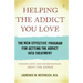 Helping the Addict You Love: The New Effective Program for Getting the Addict Into Treatment
