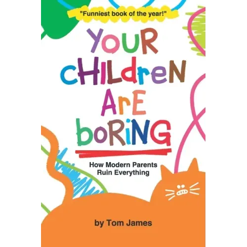 Your Children Are Boring: or How Modern Parents Ruin Everything