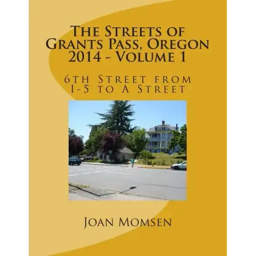 The Streets of Grants Pass, Oregon - 2014: 6th Street from I-5 to A Street