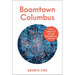 Boomtown Columbus: Ohio's Sunbelt City and How Developers Got Their Way