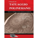 Il Manuale del TATUAGGIO POLINESIANO: Guida alla creazione di tatuaggi polinesiani con significato