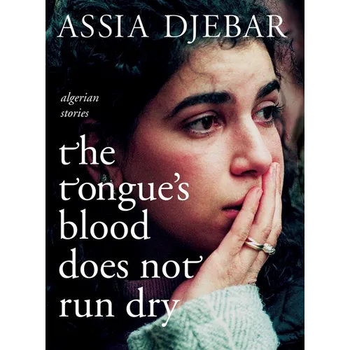 The Tongue's Blood Does Not Run Dry: Algerian Stories