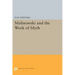 Malinowski and the Work of Myth