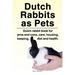 Dutch Rabbits. Dutch Rabbits as Pets. Dutch rabbit book for pros and cons, care, housing, keeping, diet and health.