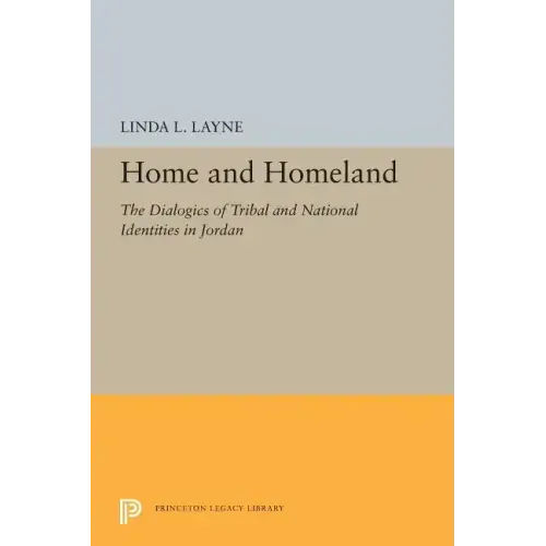Home and Homeland: The Dialogics of Tribal and National Identities in Jordan