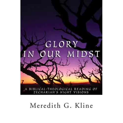 Glory in Our Midst: A Biblical-Theological Reading of Zechariah's Night Visions