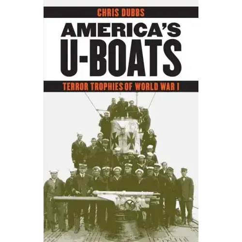 America's U-Boats: Terror Trophies of World War I