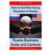 How to Get Rich Doing Business in Russia: Russia Business Guide and Contacts