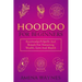 Hoodoo for Beginners: Rootworker's Spells And Rituals For Attracting Wealth, Love And Health
