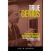 True Genius: The Life and Work of Richard Garwin, the Most Influential Scientist You've Never Heard of