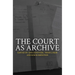 The Court as Archive