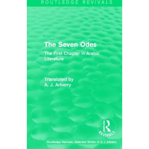 Routledge Revivals: The Seven Odes (1957): The First Chapter in Arabic Literature