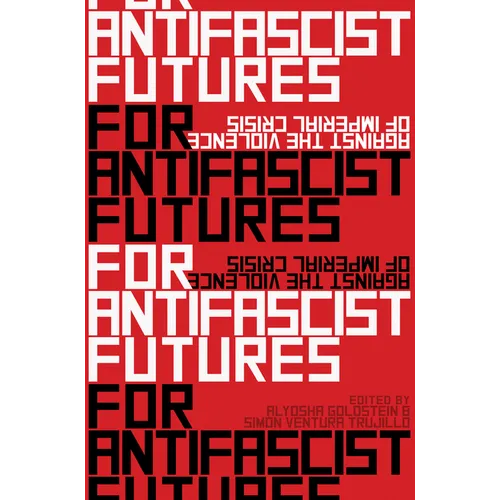 For Antifascist Futures: Against the Violence of Imperial Crisis