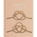 Knots: An Illustrated Practical Guide to the Essential Knot Types and Their Uses