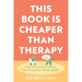 This Book Is Cheaper Than Therapy: A No-Nonsense Guide to Improving Your Mental Health