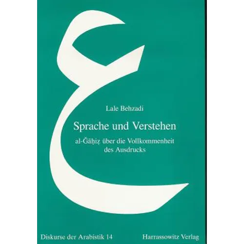 Sprache Und Verstehen: Al-Gahiz Uber Die Vollkommenheit Des Ausdrucks