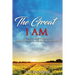 The Great I AM: Living The Abundant Life Through The New And Better Covenant