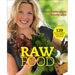 Raw Food: 120 Dinners, Breakfasts, Snacks, Drinks, and Desserts