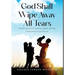God Shall Wipe Away All Tears: A Mother's Journal of Caregiving, Tragedy, and Hope