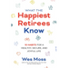 What the Happiest Retirees Know: 10 Habits for a Healthy, Secure, and Joyful Life