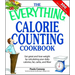 The Everything Calorie Counting Cookbook: Calculate Your Daily Caloric Intake--And Fat, Carbs, and Daily Fiber--With These 300 Delicious Recipes