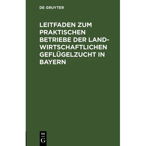 Leitfaden Zum Praktischen Betriebe Der Landwirtschaftlichen Geflügelzucht in Bayern: Preisschrift