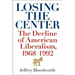 Losing the Center: The Decline of American Liberalism, 1968-1992