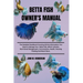 Betta Fish Owner's Manual: The Detailed Handbook Covering All the Information You Need to Manage Your Betta Fish, Which Includes Nutritional Mana