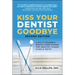 Kiss Your Dentist Goodbye: A Do-It-Yourself Mouth Care System for Healthy, Clean Gums and Teeth