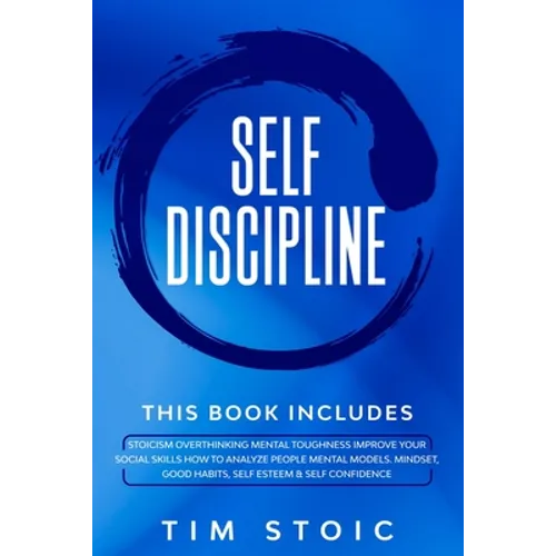Self-Discipline: This Book Includes: Stoicism Overthinking Mental Toughness Improve Your social Skills How to Analyze People Mental Mod
