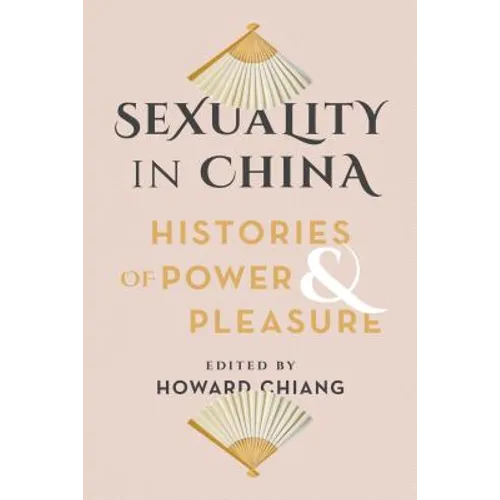 Sexuality in China: Histories of Power and Pleasure