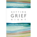 Getting Grief Right: Finding Your Story of Love in the Sorrow of Loss
