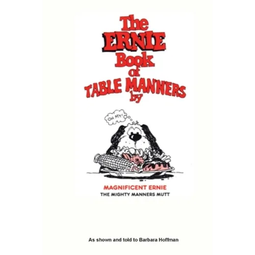 The Ernie Book of Manners by Magnificent Ernie the Mighty Manners Mutt: As Shown and Told to Barbara Hoffman
